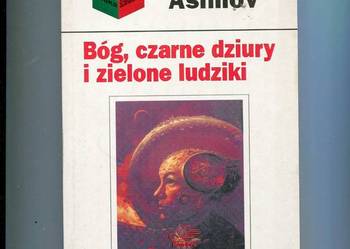 Asimov I. - Bóg czarne dziury i zielone ludziki Asimov I. - Bóg czarne dziury i zielone ludziki