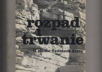 Rozpad i trwanie   O prozie Tadeusza Brezy Rozpad i trwanie   O prozie Tadeusza Brezy