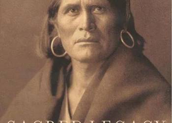 Sacred Legacy - E. S. Curtis and The North American Indian