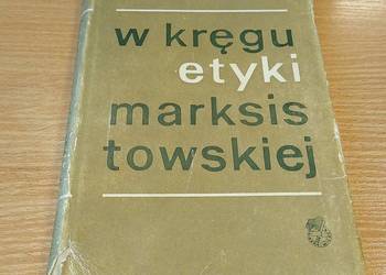 W kręgu etyki marksistowskiej szkice i polemiki etyczne Marek Fritzhand W kręgu etyki marksistowskiej szkice i polemiki etyczne Marek Fritzhand