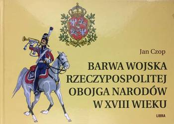 Jan Czop Barwa wojska Rzeczypospolitej Obojga Narodów w 18 w Jan Czop Barwa wojska Rzeczypospolitej Obojga Narodów w 18 w