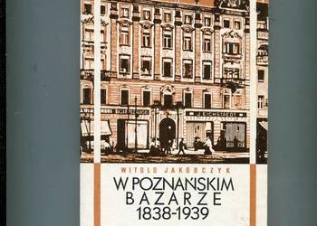 W poznańskim Bazarze 1838-1939 - Witold Jakubczyk