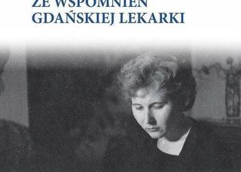 ZE WSPOMNIEŃ GDAŃSKIEJ LEKARKI