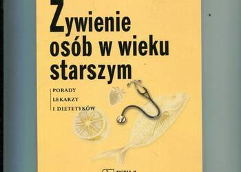 Żywienie osób w wieku starszym Porady lekarzy i dietetyków