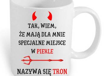 Kubek z tekstem „Tak, wiem, że mają dla mnie specjalne miejsce w piekle..."