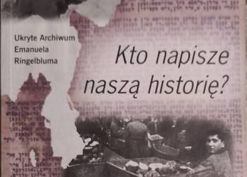 Kto napisze naszą historię? Ukryte archiwum Ringelbluma