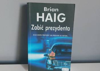 "Zabić prezydenta", Brian Haig, książka sensacyjna, kryminał