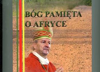 Bóg pamięta o Afryce 25 lat pracy misyjnej biskupa Jana Ozgi