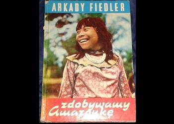 Zdobywamy Amazonkę - Arkady Fiedler
