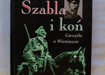 Biografia Wieniawy - Długoszewskiego "Szabla i koń - Gawęda o Wieniawie"