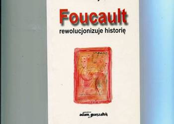 Foucault rewolucjonizuje historię