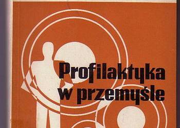 (5449) PROFILAKTYKA W PRZEMYŚLE ( NA PRZYKŁADZIE PRZEMYSŁU ELEKTROMASZYNOWEGO ) – POD REDAKCJĄ DR JERZEGO KAMIŃSKIEGO