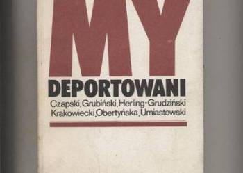 My deportowani  Wspomnienia Polaków z więzień,łagrów i