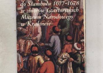 Polskie poselstwo do Stambułu 1677-1678 ze zbiorów Czrt Polskie poselstwo do Stambułu 1677-1678 ze zbiorów Czrt