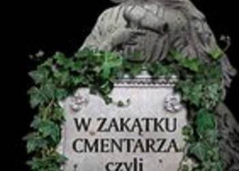 W zakątku cmentarza czyli koniec wieczności - M. Kawka/fa
