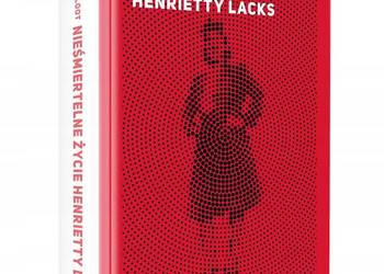 Nieśmiertelne życie Henrietty Lacks Rebecca Skloot