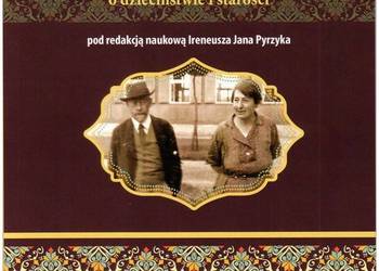Janusz Korczak i Stefania Wilczyńska o dzieciństwie i staroś Janusz Korczak i Stefania Wilczyńska o dzieciństwie i staroś