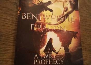BENT WHISTLE THE DRAGON

in

A TWISTED PROPHECY

BOOK 3. Po angielsku!