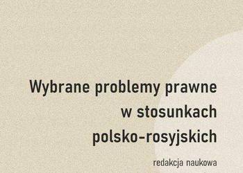 WYBRANE PROBLEMY PRAWNE W STOSUNKACH POLSKO-ROSYJSKICH