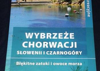 Wybrzeże Chorwacji, Słowenii i Czarnogóry.- przewodniki rekeracyjne