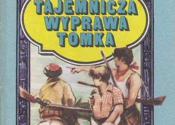 Tajemnicza wyprawa tomka - A. Szklarski.