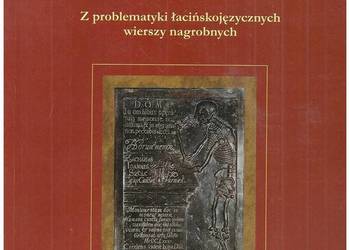 Ars Epitaphica. Z problematyki łacińskojęzycznych wierszy na