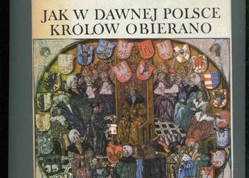Jak w dawnej Polsce królów obierano - Marek Borucki