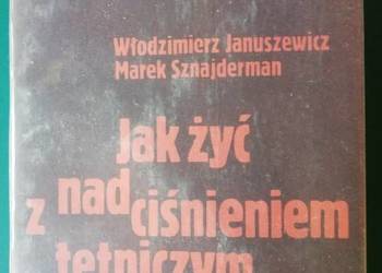Jak żyć z nadciśnieniem tętniczym - Januszewicz, Sznajderman