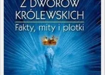 Ciekawostki z dworów królewskich.