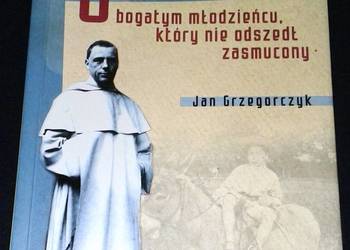 O bogatym młodzieńcu, który nie odszedł zasmucony - Jan Grzegorczyk
