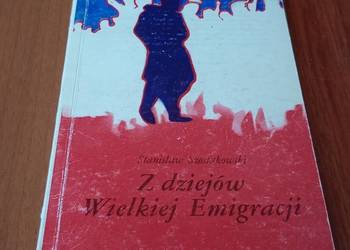 Z dziejów Wielkiej Emigracji / Stanisław Szostakowski.