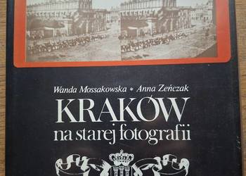 Kraków na starej fotografii- Wanda Mossakowska, Anna Żeńczak