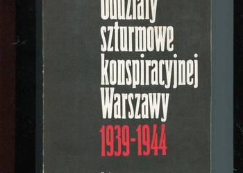 Oddziały szturmowe konspiracyjnej Warszawy 1939-1944