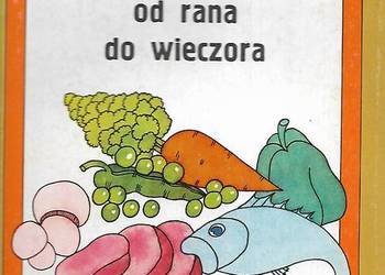 Smacznie i zdrowo od rana do wieczora - J. Kłossowska.