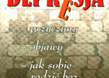 DEPRESJA - Przyczyny Objawy Jak sobie poradzić
