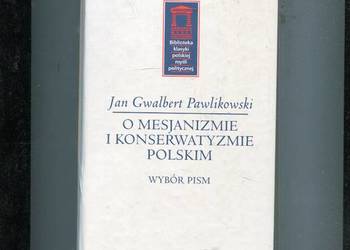O mesjanizmie i konserwatyzmie polskim Wybór pism -Gwalbert  Pawlikowski