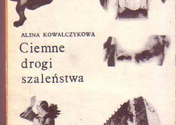(6417) CIEMNE DROGI SZALEŃSTWA – ALINA KOWALCZYKOWA