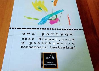 Chór dramatyczny w poszukiwaniu tożsamości teatralne Partyga Chór dramatyczny w poszukiwaniu tożsamości teatralne Partyga