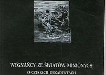 Wygnańcy ze światów minionych. O czeskich dekadentach