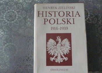 Historia Polski 1914-1939 Henryk Zieliński Historia Polski 1914-1939 Henryk Zieliński