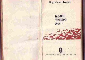 (4723) KOMU WOLNO ŻYĆ – BOGUSŁAW KOGUT