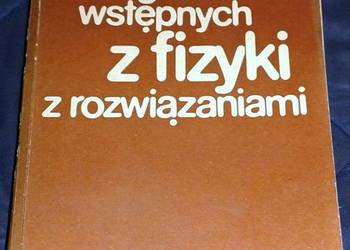 Tematy egzaminów wstępnych z fizyki z rozwiązaniami - W. Góral