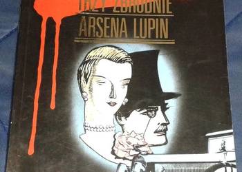 Trzy zbrodnie Arsena Lupin - Maurice Leblanc