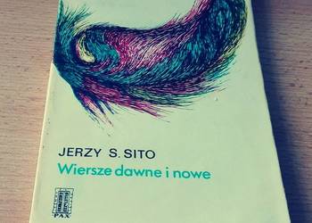 Wiersze dawne i nowe / Jerzy S. Sito Wiersze dawne i nowe / Jerzy S. Sito