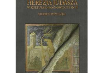 Herezja Judasza w kulturze (po)nowoczesnej. Studium przypadk Herezja Judasza w kulturze (po)nowoczesnej. Studium przypadk