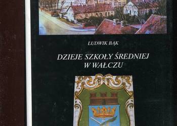 Dzieje Szkoły Średniej w Wałczu - Ludwik Bąk