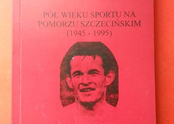 ( 2949 ) Pół Wieku Sportu Na Pomorzu Szczecińskim 1945-1995