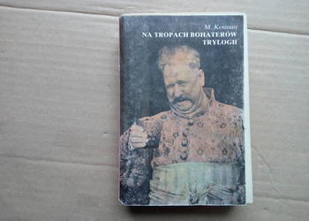 Na tropach bohaterów trylogii Marceli .Kosman