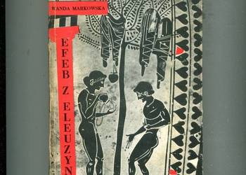 Efeb z Eleuzyny - Wanda Markowska