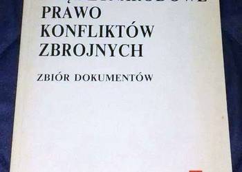Międzynarodowe prawo konfliktów zbrojnych - zbiór dkumentów Międzynarodowe prawo konfliktów zbrojnych - zbiór dkumentów
